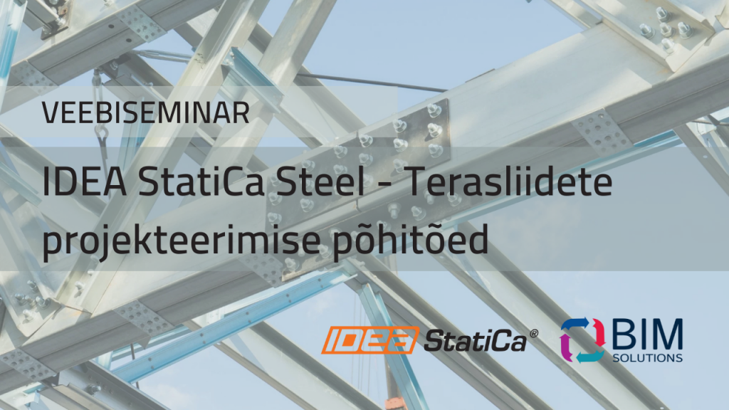 Veebiseminar. IDEA StatiCa Steel – Terasliidete projekteerimise põhitõed